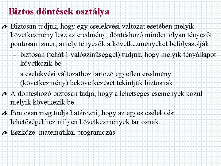 Biztos döntések osztálya Biztosan tudjuk, hogy egy cselekvési változat esetében melyik következmény lesz az