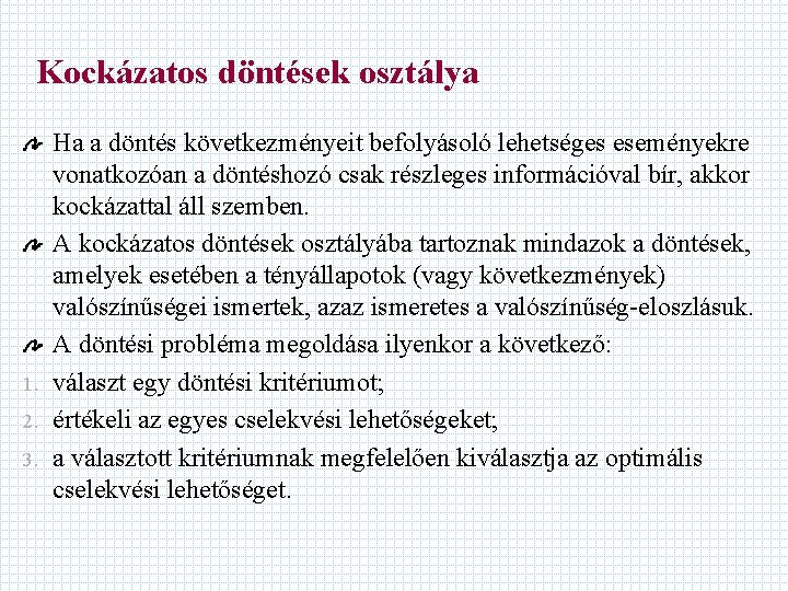 Kockázatos döntések osztálya 1. 2. 3. Ha a döntés következményeit befolyásoló lehetséges eseményekre vonatkozóan