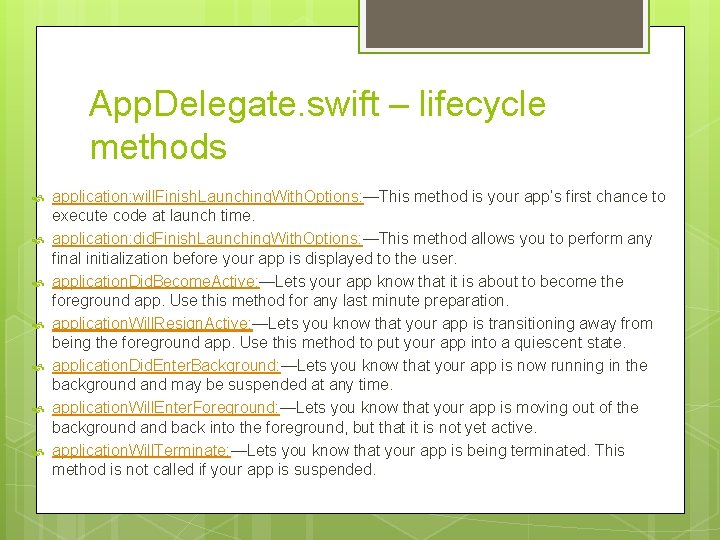 App. Delegate. swift – lifecycle methods application: will. Finish. Launching. With. Options: —This method