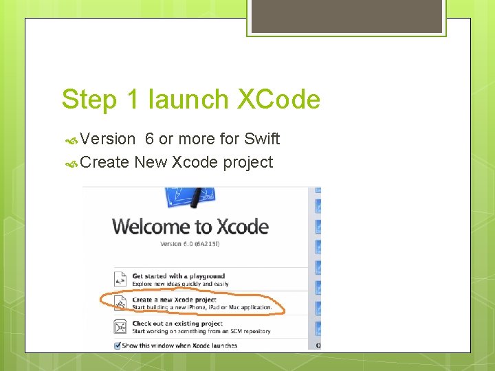 Step 1 launch XCode Version 6 or more for Swift Create New Xcode project