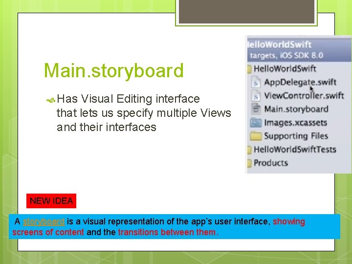 Main. storyboard Has Visual Editing interface that lets us specify multiple Views and their