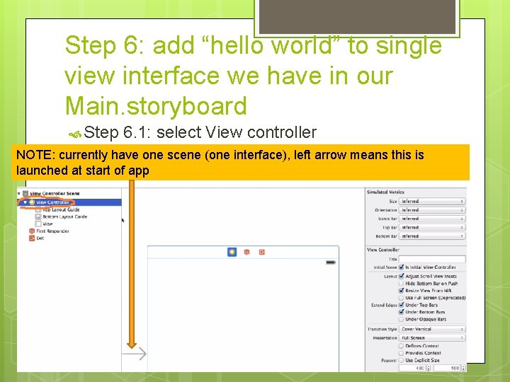 Step 6: add “hello world” to single view interface we have in our Main. Step 6: add “hello world” to single view interface we have in our Main.