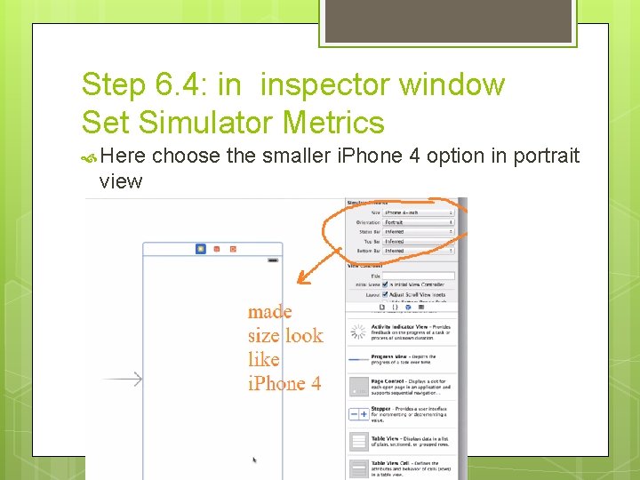 Step 6. 4: in inspector window Set Simulator Metrics Here choose the smaller i.