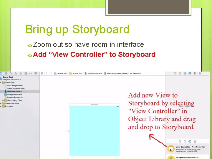 Bring up Storyboard Zoom out so have room in interface Add “View Controller” to