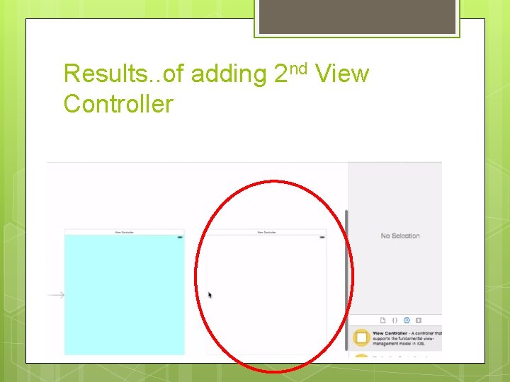 Results. . of adding 2 nd View Controller Results. . of adding 2 nd View Controller