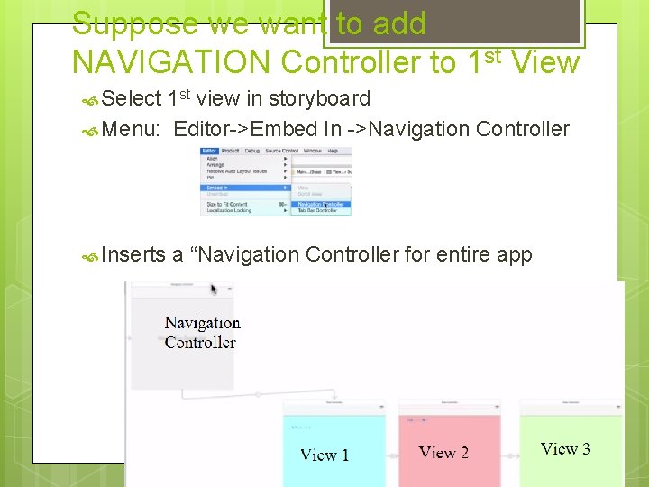 Suppose we want to add NAVIGATION Controller to 1 st View Select 1 st