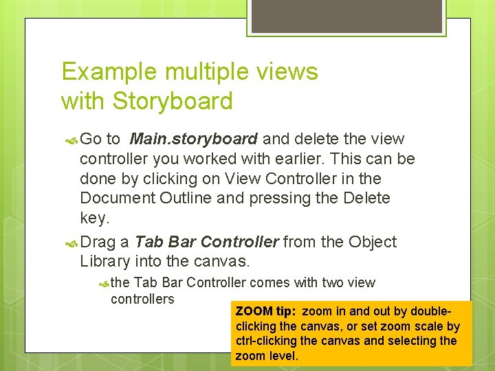 Example multiple views with Storyboard Go to Main. storyboard and delete the view controller