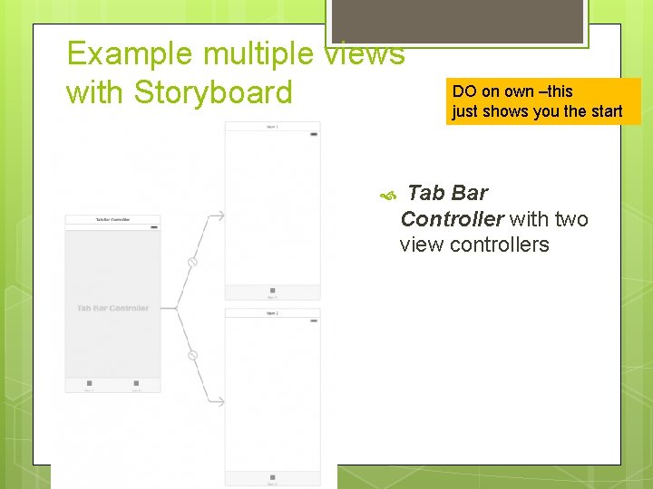 Example multiple views with Storyboard Tab DO on own –this just shows you the