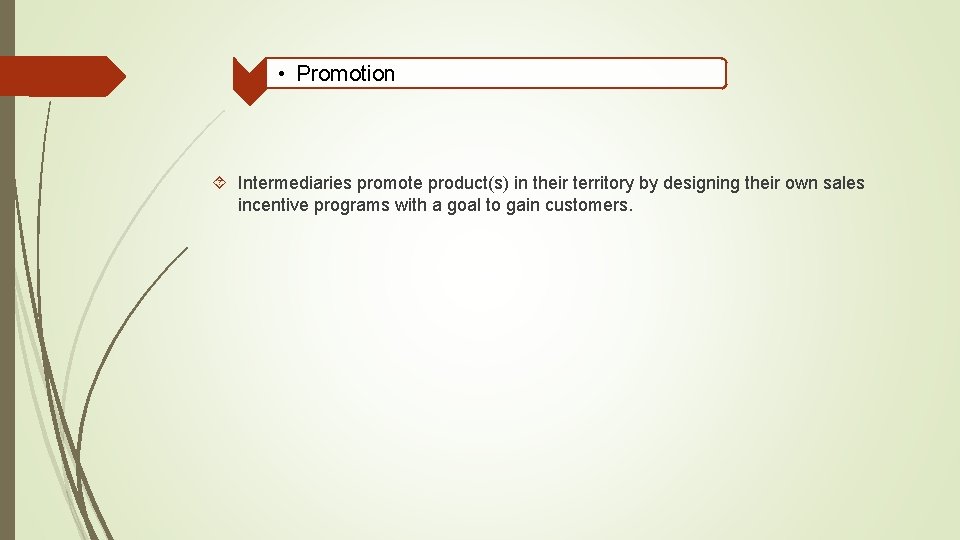  • Promotion Intermediaries promote product(s) in their territory by designing their own sales