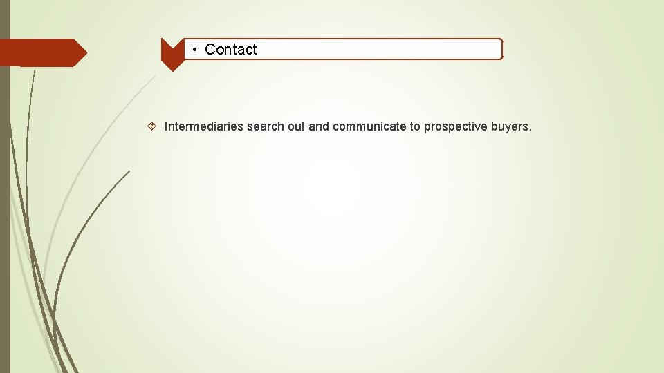  • Contact Intermediaries search out and communicate to prospective buyers. 