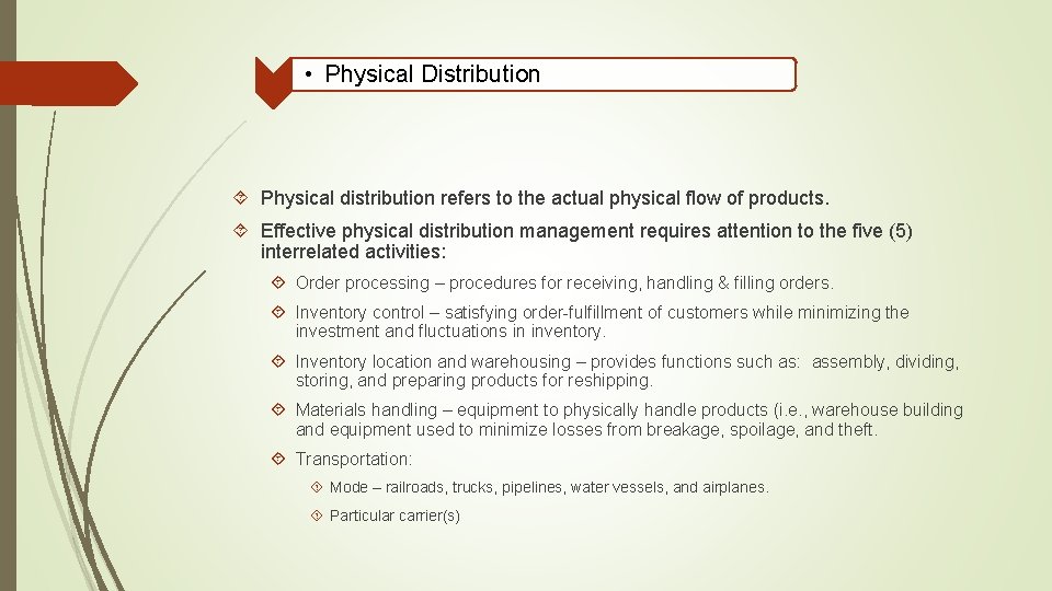  • Physical Distribution Physical distribution refers to the actual physical flow of products.