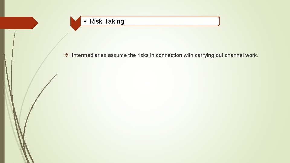  • Risk Taking Intermediaries assume the risks in connection with carrying out channel