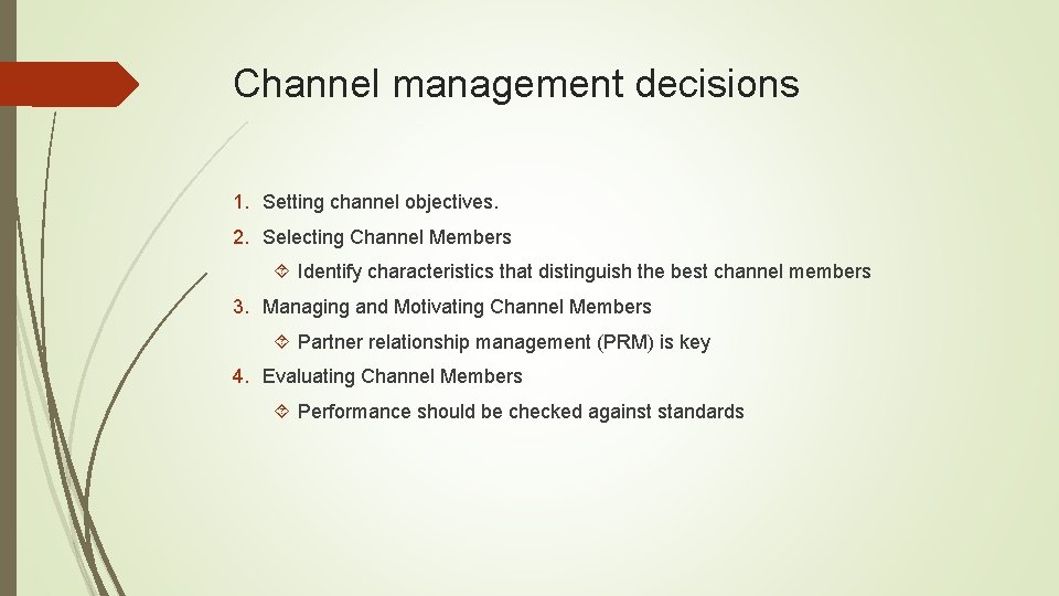 Channel management decisions 1. Setting channel objectives. 2. Selecting Channel Members Identify characteristics that