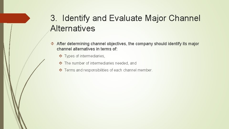 3. Identify and Evaluate Major Channel Alternatives After determining channel objectives, the company should