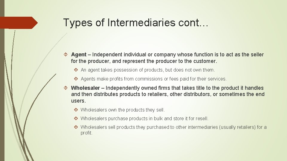 Types of Intermediaries cont… Agent – Independent individual or company whose function is to