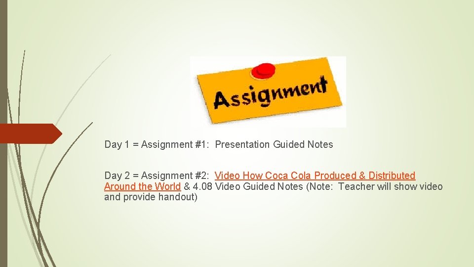 Day 1 = Assignment #1: Presentation Guided Notes Day 2 = Assignment #2: Video