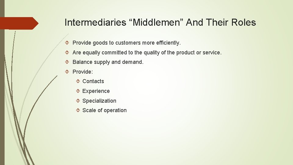 Intermediaries “Middlemen” And Their Roles Provide goods to customers more efficiently. Are equally committed