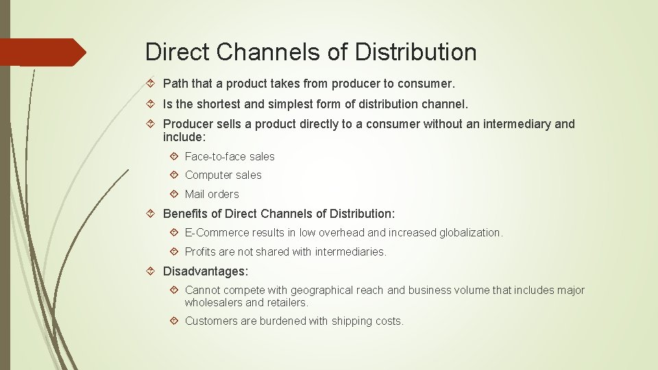 Direct Channels of Distribution Path that a product takes from producer to consumer. Is