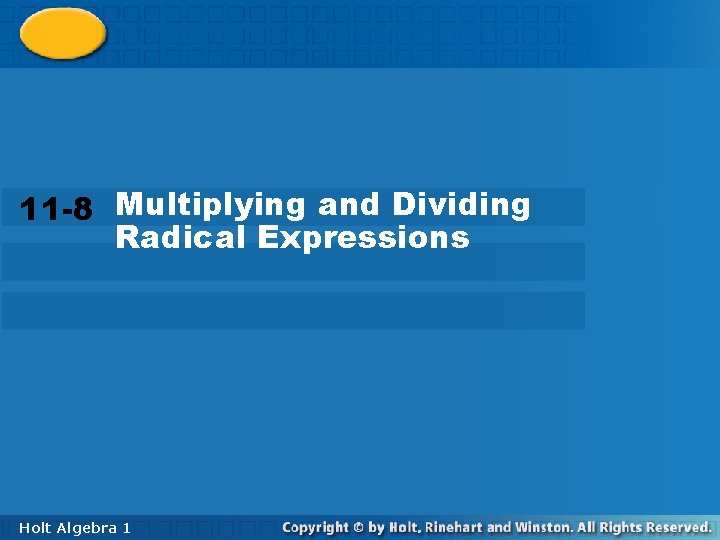 Multiplying and Dividing 11 -8 Radical Expressions 11 -8 Multiplying and Dividing Radical Expressions