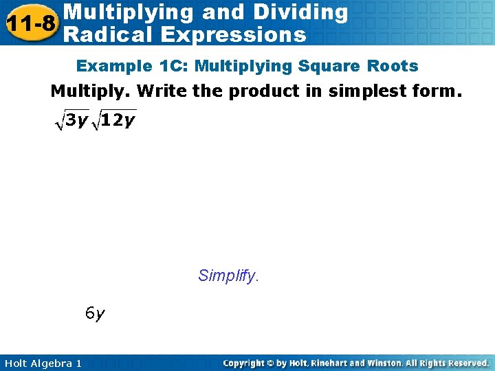 Multiplying and Dividing 11 -8 Radical Expressions Example 1 C: Multiplying Square Roots Multiply.