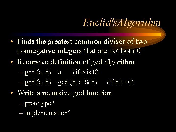 Euclid's. Algorithm • Finds the greatest common divisor of two nonnegative integers that are Euclid's. Algorithm • Finds the greatest common divisor of two nonnegative integers that are