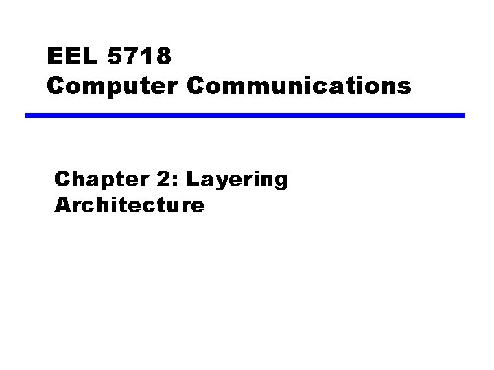 EEL 5718 Computer Communications Chapter 2: Layering Architecture 