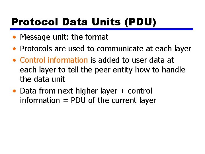 Protocol Data Units (PDU) • Message unit: the format • Protocols are used to