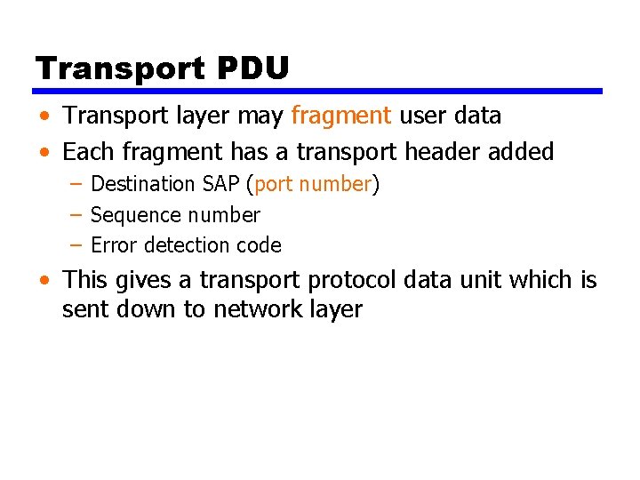 Transport PDU • Transport layer may fragment user data • Each fragment has a