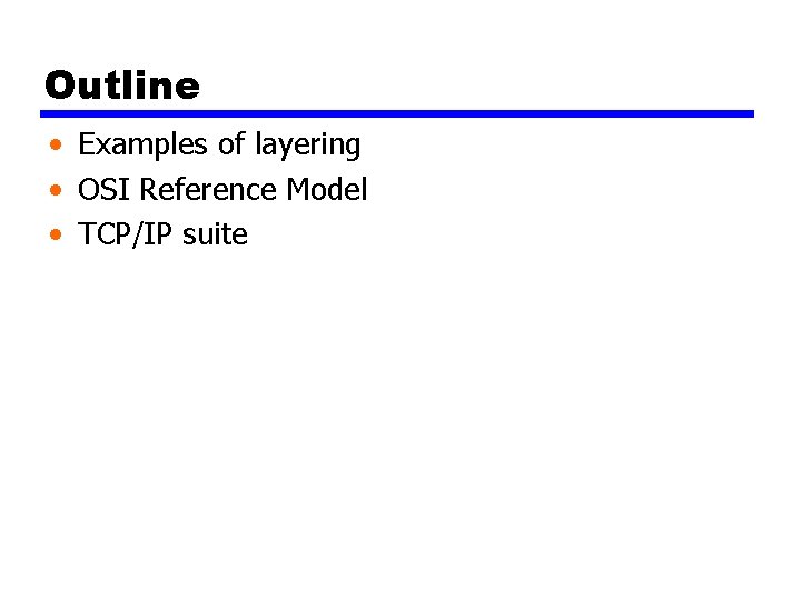 Outline • Examples of layering • OSI Reference Model • TCP/IP suite 