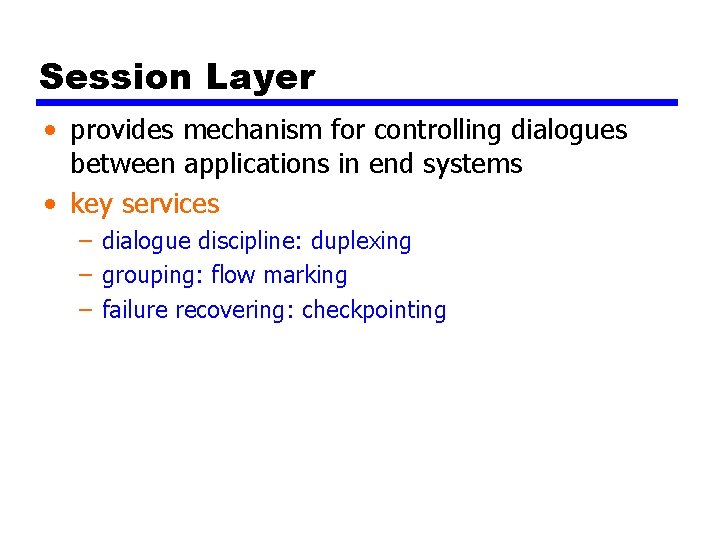 Session Layer • provides mechanism for controlling dialogues between applications in end systems •