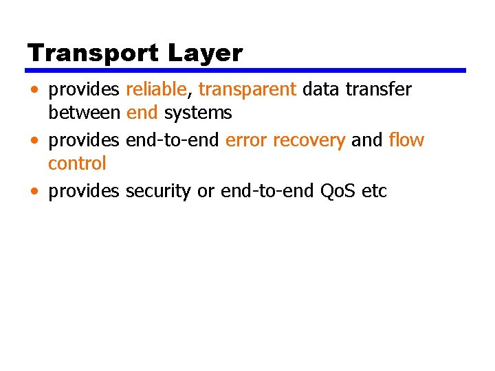 Transport Layer • provides reliable, transparent data transfer between end systems • provides end-to-end