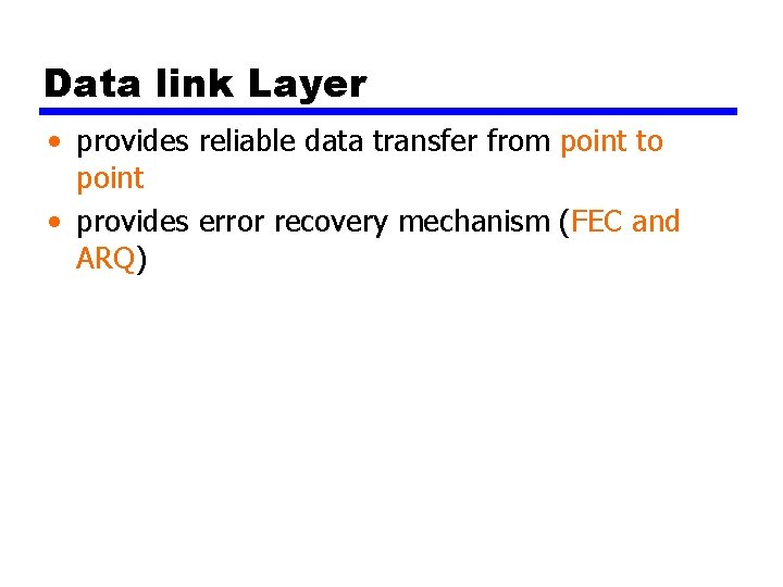 Data link Layer • provides reliable data transfer from point to point • provides