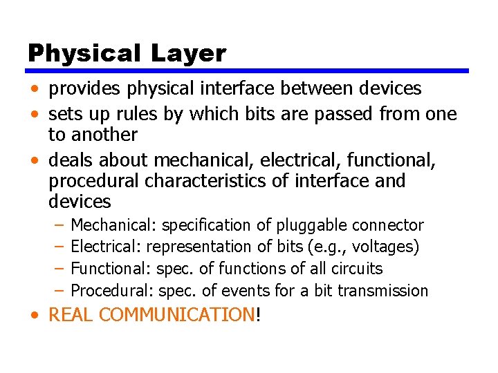 Physical Layer • provides physical interface between devices • sets up rules by which
