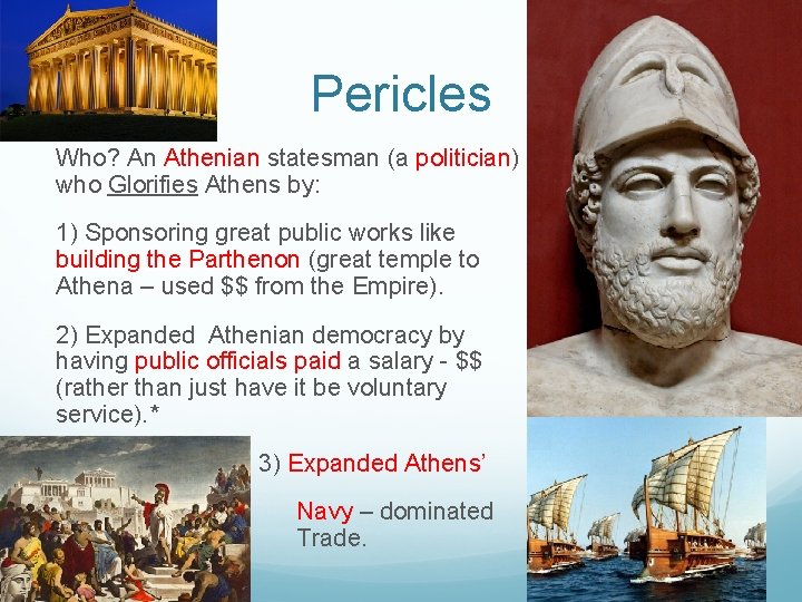 Pericles Who? An Athenian statesman (a politician) who Glorifies Athens by: 1) Sponsoring great