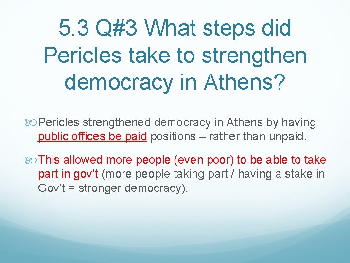 5. 3 Q#3 What steps did Pericles take to strengthen democracy in Athens? Pericles
