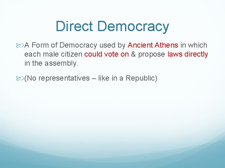 Direct Democracy A Form of Democracy used by Ancient Athens in which each male