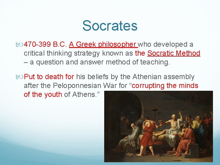 Socrates 470 -399 B. C. A Greek philosopher who developed a critical thinking strategy