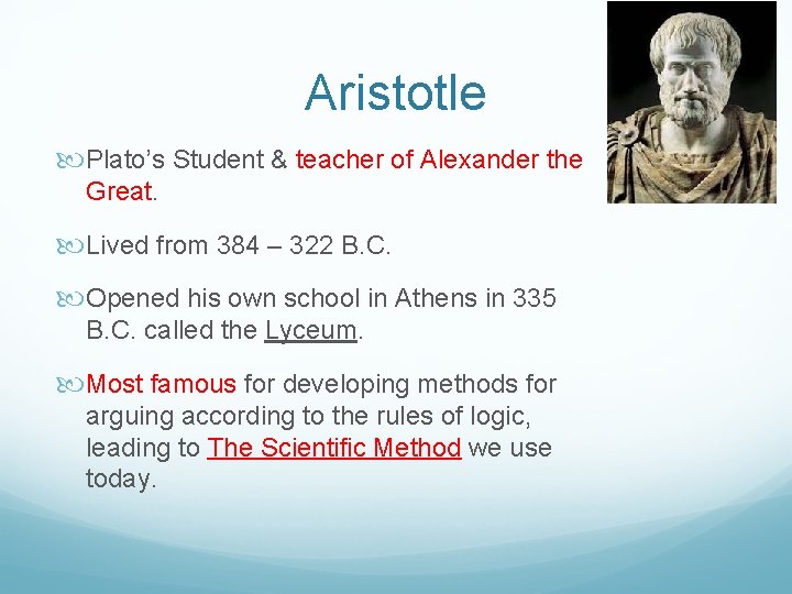 Aristotle Plato’s Student & teacher of Alexander the Great. Lived from 384 – 322