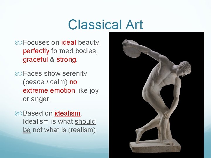 Classical Art Focuses on ideal beauty, perfectly formed bodies, graceful & strong. Faces show