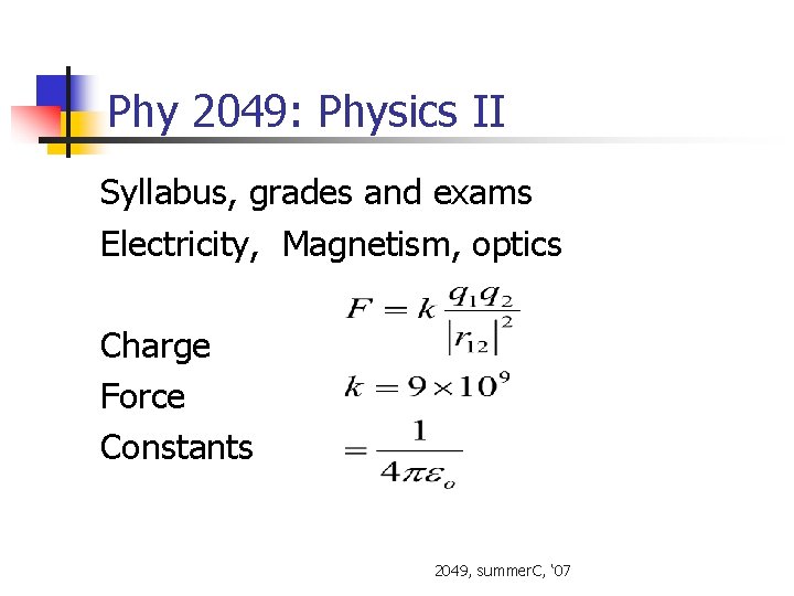 Phy 2049: Physics II Syllabus, grades and exams Electricity, Magnetism, optics Charge Force Constants