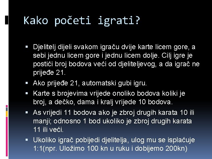 Kako početi igrati? Djelitelj dijeli svakom igraču dvije karte licem gore, a sebi jednu