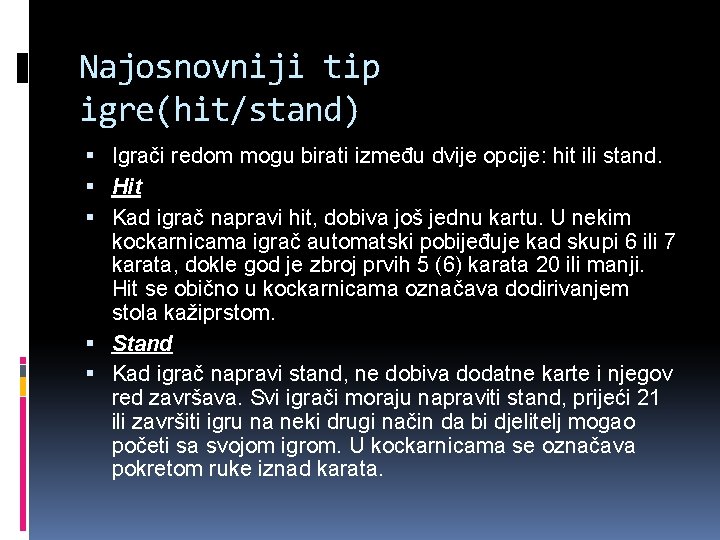 Najosnovniji tip igre(hit/stand) Igrači redom mogu birati između dvije opcije: hit ili stand. Hit