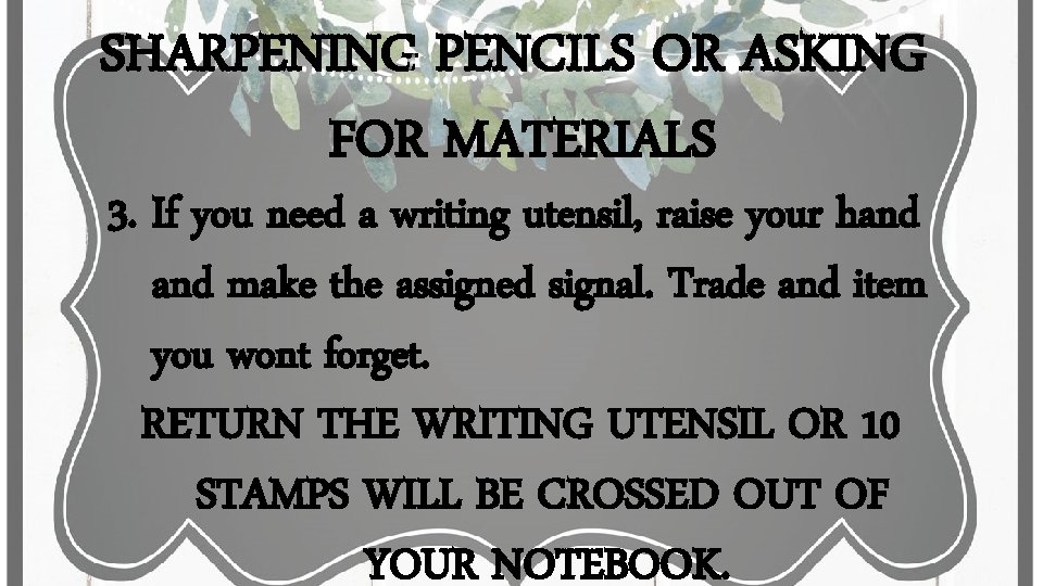 SHARPENING PENCILS OR ASKING FOR MATERIALS 3. If you need a writing utensil, raise SHARPENING PENCILS OR ASKING FOR MATERIALS 3. If you need a writing utensil, raise