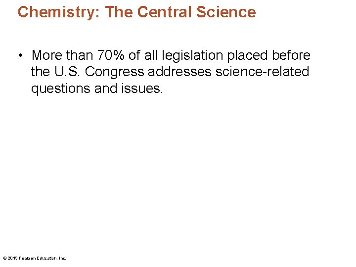 Chemistry: The Central Science • More than 70% of all legislation placed before the
