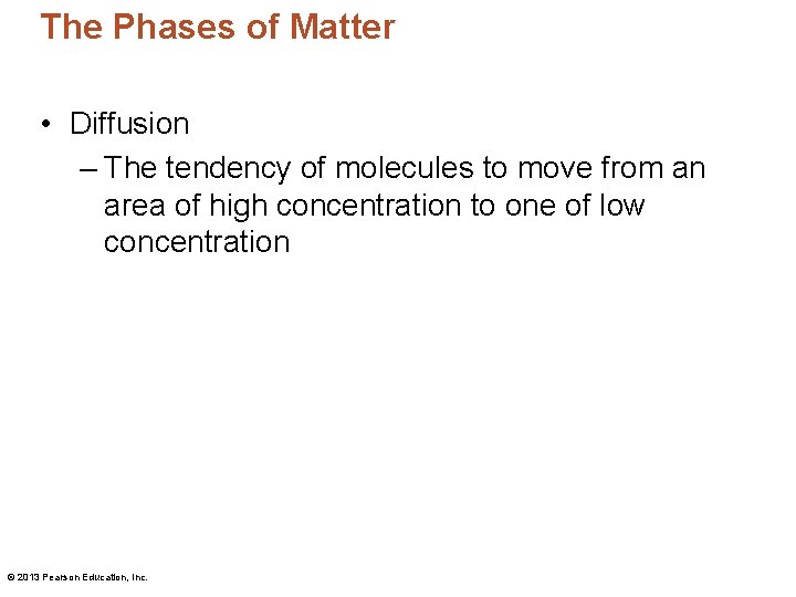 The Phases of Matter • Diffusion – The tendency of molecules to move from