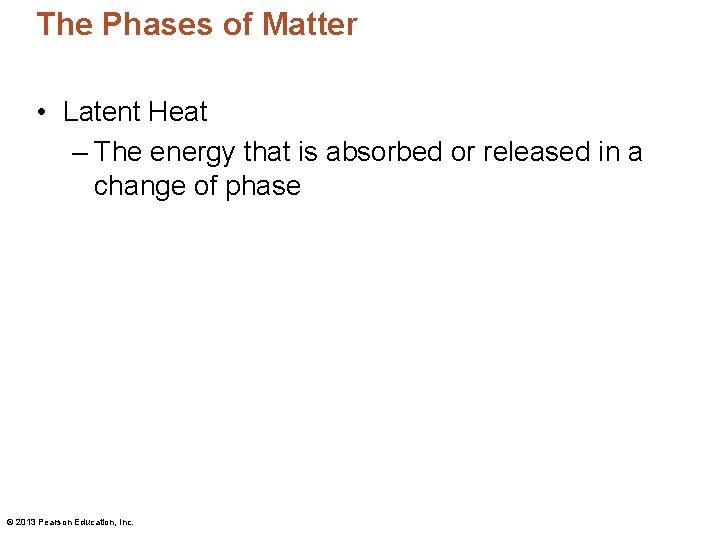 The Phases of Matter • Latent Heat – The energy that is absorbed or