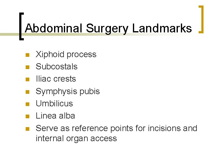 Abdominal Surgery Landmarks n n n n Xiphoid process Subcostals Iliac crests Symphysis pubis