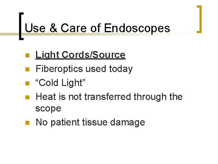 Use & Care of Endoscopes n n n Light Cords/Source Fiberoptics used today “Cold