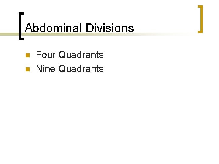 Abdominal Divisions n n Four Quadrants Nine Quadrants 