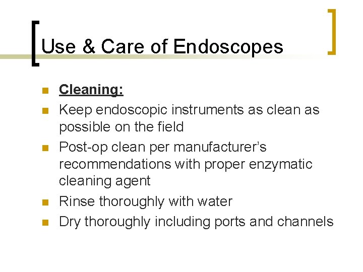 Use & Care of Endoscopes n n n Cleaning: Keep endoscopic instruments as clean